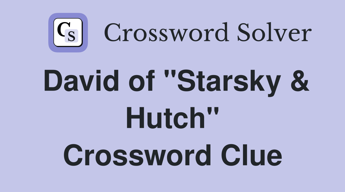 David of "Starsky & Hutch" Crossword Clue Answers Crossword Solver